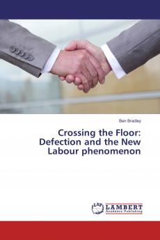 Crossing the Floor: Defection and the New Labour phenomenon