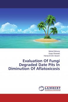 Evaluation Of Fungi Degraded Date Pits In Diminution Of Aflatoxicosis