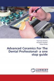 Advanced Ceramics For The Dental Professional- a one stop guide