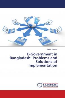 E-Government in Bangladesh: Problems and Solutions of Implementation