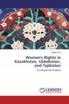 Women's Rights in Kazakhstan Uzbekistan and Tajikistan