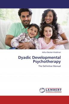 Dyadic Developmental Psychotherapy: The Definitive Manual