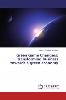 Green Game Changers: transforming business towards a green economy