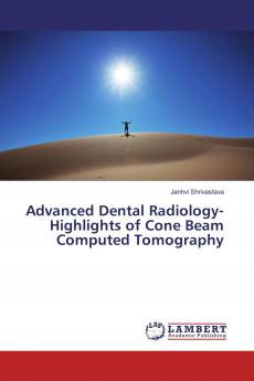 Advanced Dental Radiology- Highlights of Cone Beam Computed Tomography