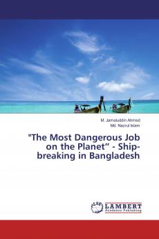 The Most Dangerous Job on the Planet��� - Ship-breaking in Bangladesh