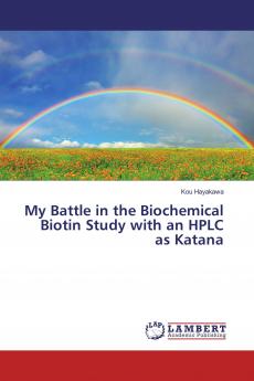 My Battle in the Biochemical Biotin Study with an HPLC as Katana