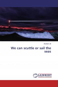 We can scuttle or sail the seas