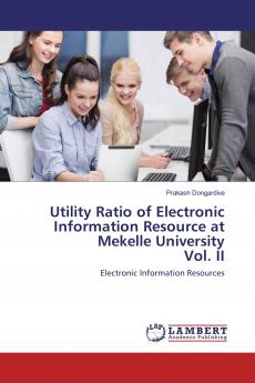 Utility Ratio of Electronic Information Resource at Mekelle University Vol. II