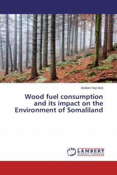 Wood fuel consumption and its impact on the Environment of Somaliland