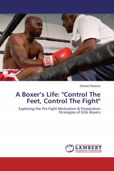 A Boxer���s Life: Control The Feet Control The Fight