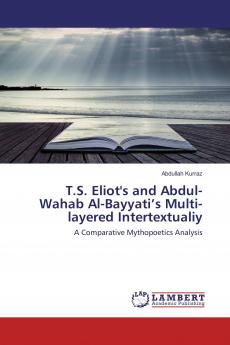 T.S. Eliot's and Abdul-Wahab Al-Bayyati���s Multi-layered Intertextualiy