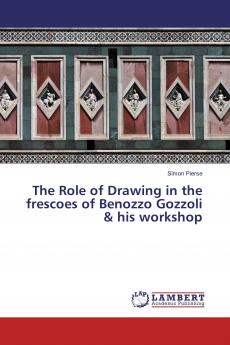 The Role of Drawing in the frescoes of Benozzo Gozzoli & his workshop