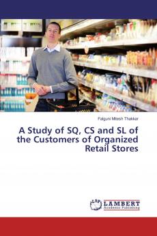 A Study of SQ CS and SL of the Customers of Organized Retail Stores