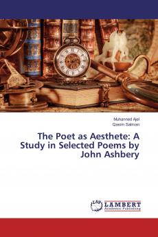 The Poet as Aesthete: A Study in Selected Poems by John Ashbery