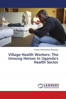 Village Health Workers: The Unsung Heroes In Uganda's Health Sector