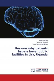 Reasons why patients bypass lower public facilities in Lira Uganda