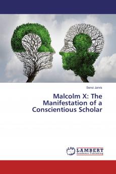 Malcolm X: The Manifestation of a Conscientious Scholar