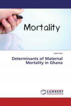 Determinants of Maternal Mortality in Ghana