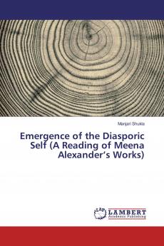 Emergence of the Diasporic Self (A Reading of Meena Alexander���s Works)