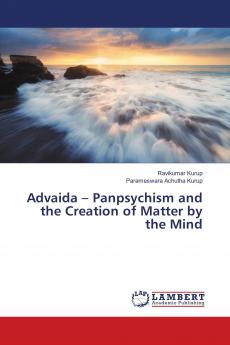 Advaida ��� Panpsychism and the Creation of Matter by the Mind
