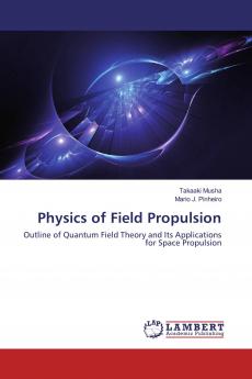Physics of Field Propulsion: Outline of Quantum Field Theory and Its Applications for Space Propulsion