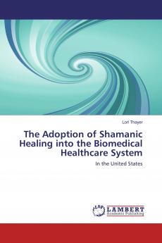 The Adoption of Shamanic Healing into the Biomedical Healthcare System