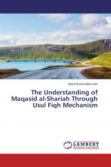The Understanding of Maqasid al-Shariah Through Usul Fiqh Mechanism