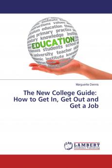 The New College Guide: How to Get In Get Out and Get a Job