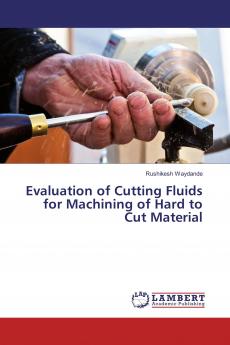 Evaluation of Cutting Fluids for Machining of Hard to Cut Material