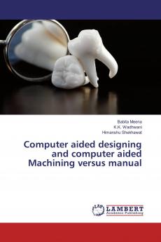 Computer aided designing and computer aided Machining versus manual