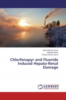 Chlorfenapyr and Fluoride Induced Hepato-Renal Damage