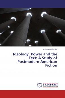 Ideology Power and the Text: A Study of Postmodern American Fiction