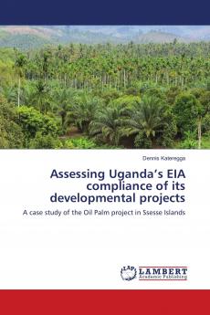 Assessing Uganda���s EIA compliance of its developmental projects