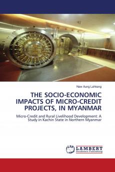 THE SOCIO-ECONOMIC IMPACTS OF MICRO-CREDIT PROJECTS IN MYANMAR