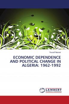 ECONOMIC DEPENDENCE AND POLITICAL CHANGE IN ALGERIA