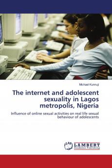 The Internet and Adolescent Sexuality in Lagos Metropolis Nigeria