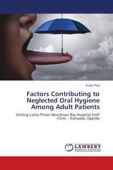 Factors Contributing to Neglected Oral Hygiene Among Adult Patients