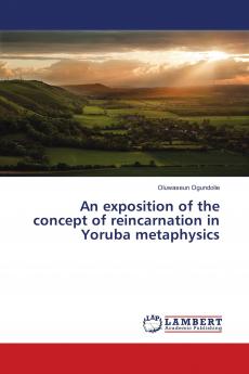 An exposition of the concept of reincarnation in Yoruba metaphysics