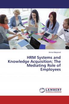 HRM Systems and Knowledge Acquisition; The Mediating Role of Employees