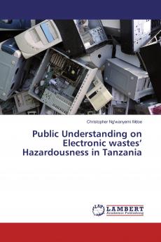 Public Understanding on Electronic wastes��� Hazardousness in Tanzania