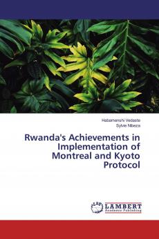 Rwanda's Achievements in Implementation of Montreal and Kyoto Protocol
