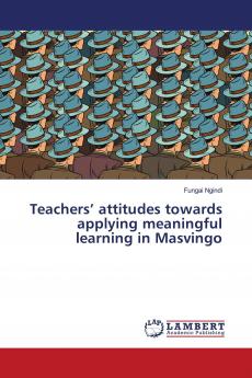 Teachers��� attitudes towards applying meaningful learning in Masvingo