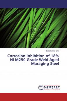 Corrosion Inhibition of 18% Ni M250 Grade Weld Aged Maraging Steel