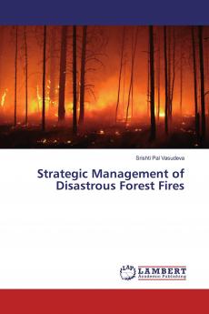 Strategic Management of Disastrous Forest Fires
