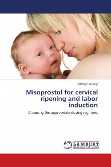 Misoprostol for cervical ripening and labor induction: Choosing the appropriate dosing regimen.