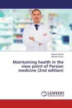 Maintaining health in the view point of Persian medicine (2nd edition)