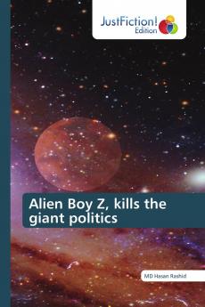 Alien Boy Z kills the giant politics