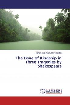 The Issue of Kingship in Three Tragedies by Shakespeare