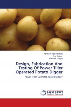 Design Fabrication And Testing Of Power Tiller Operated Potato Digger