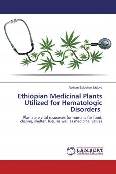 Ethiopian Medicinal Plants Utilized for Hematologic Disorders